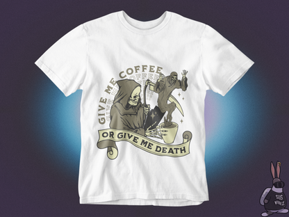 Give me coffee or give me death T-shirt