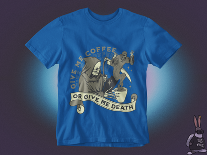 Give me coffee or give me death T-shirt