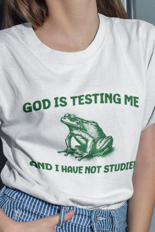 God is testing me and I have not studied T-shirt