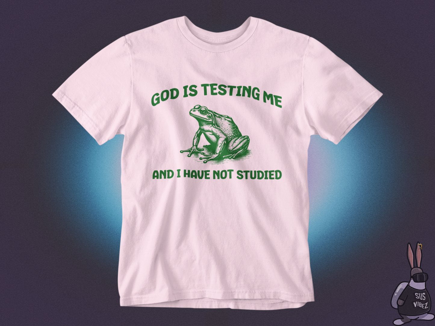 God is testing me and I have not studied T-shirt