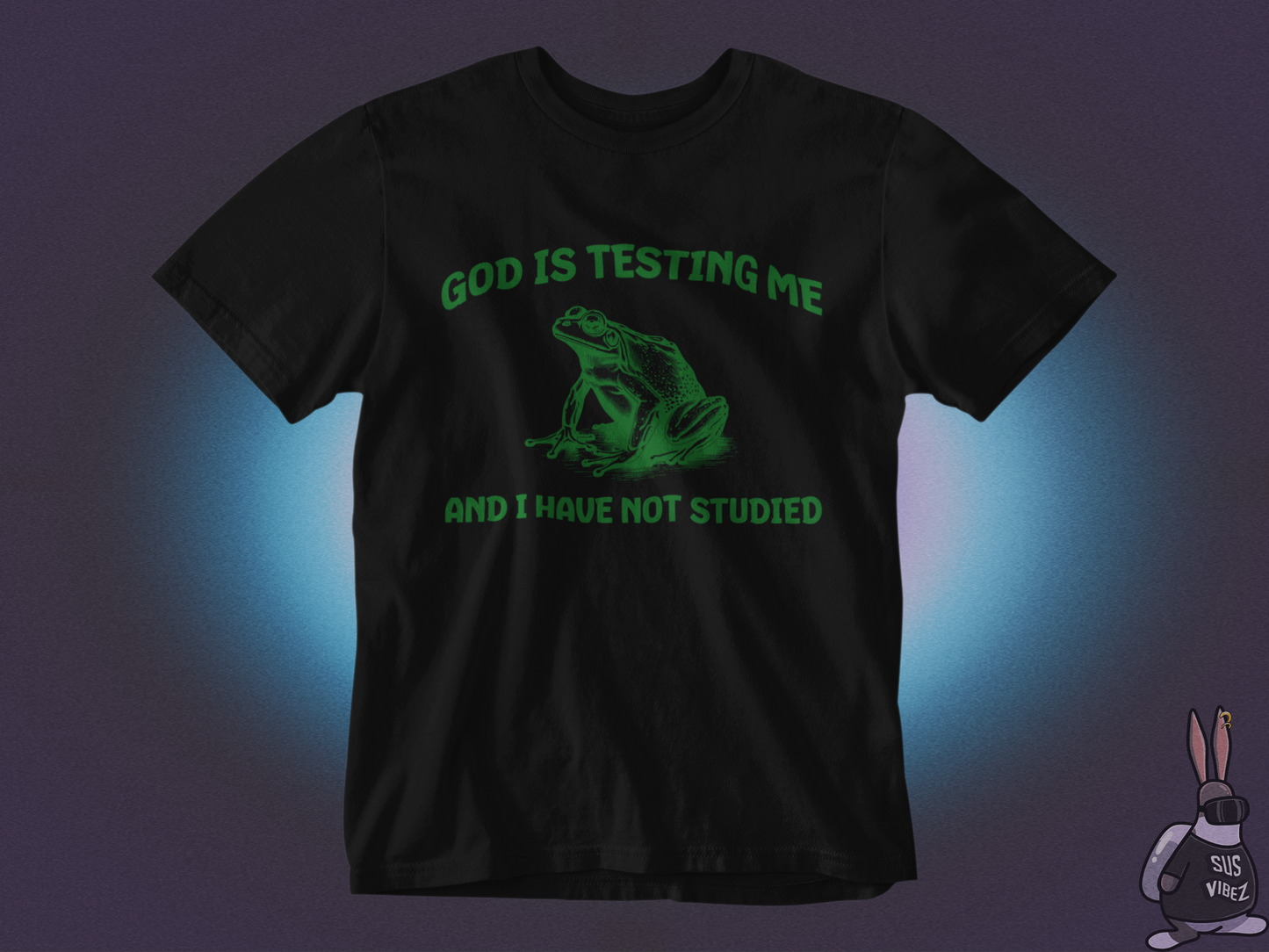 God is testing me and I have not studied T-shirt