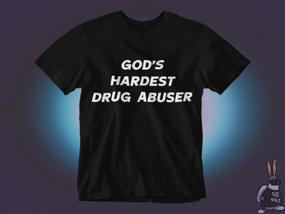 God's hardest drug abuser T-shirt