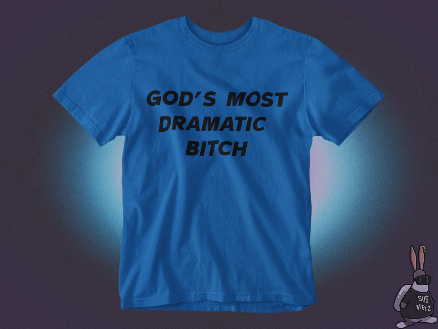 Gods most dramatic bitch T-shirt