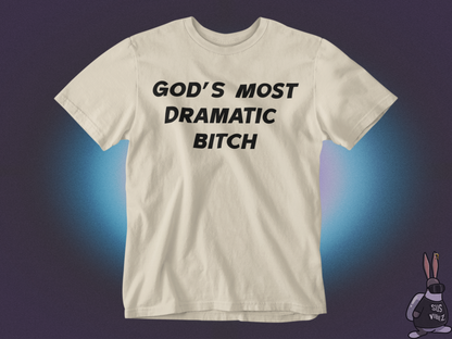 Gods most dramatic bitch T-shirt