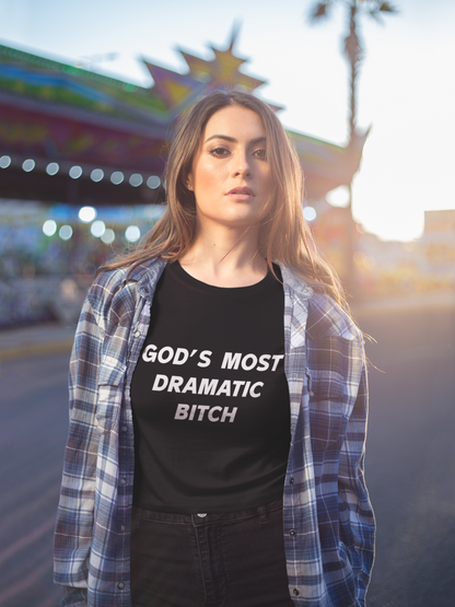 Gods most dramatic bitch T-shirt