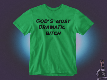 Gods most dramatic bitch T-shirt