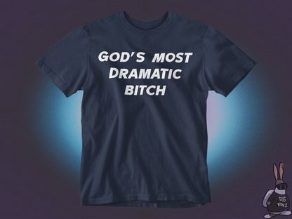 Gods most dramatic bitch T-shirt