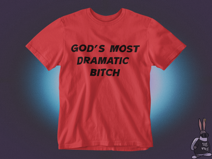 Gods most dramatic bitch T-shirt