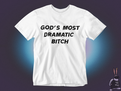 Gods most dramatic bitch T-shirt