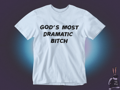 Gods most dramatic bitch T-shirt