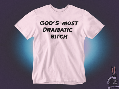 Gods most dramatic bitch T-shirt