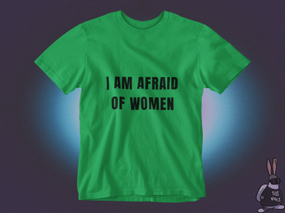 I am afraid of women T-shirt