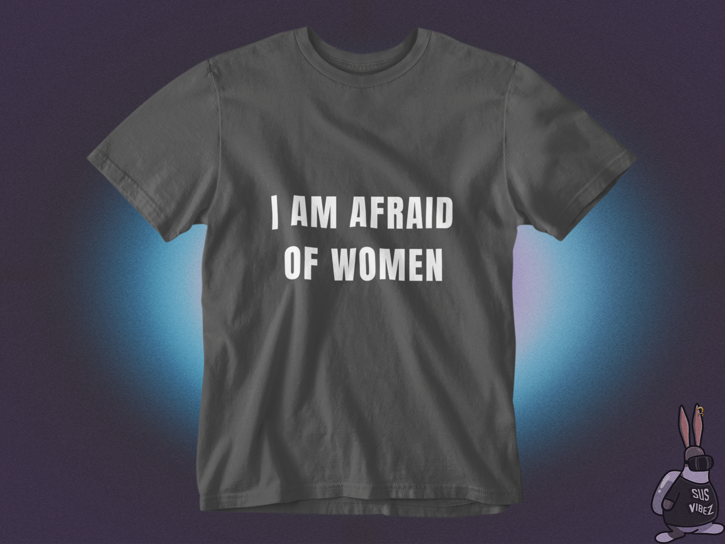 I am afraid of women T-shirt