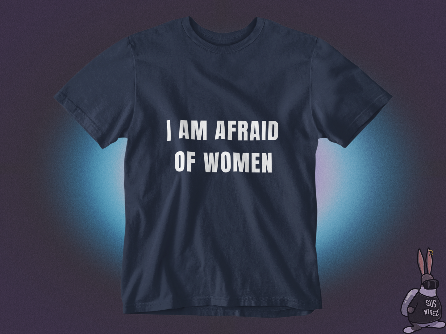 I am afraid of women T-shirt