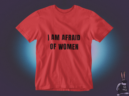 I am afraid of women T-shirt