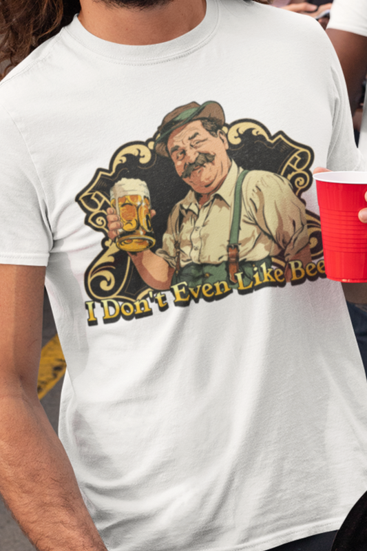I don't even like beer T-shirt