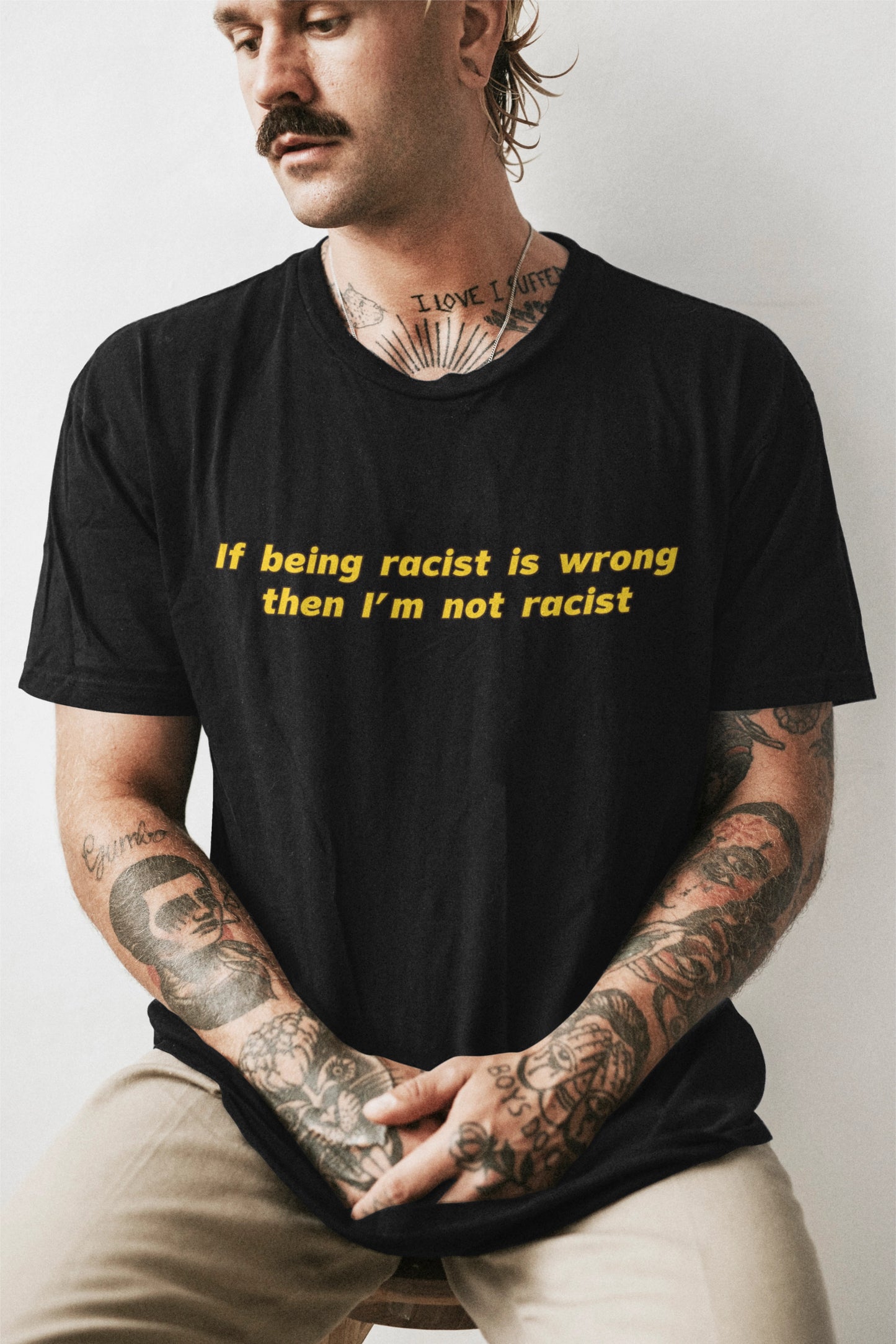 If being racist is wrong then I'm not racist T-shirt