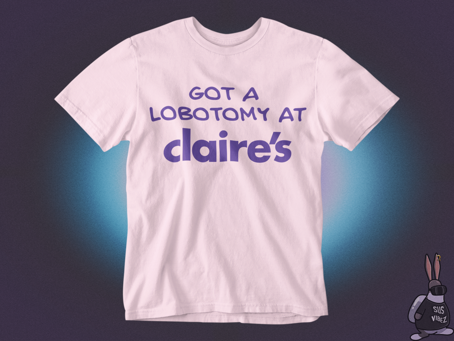 Got a lobotomy at claire's T-shirt