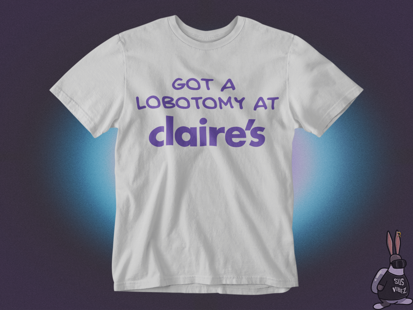 Got a lobotomy at claire's T-shirt