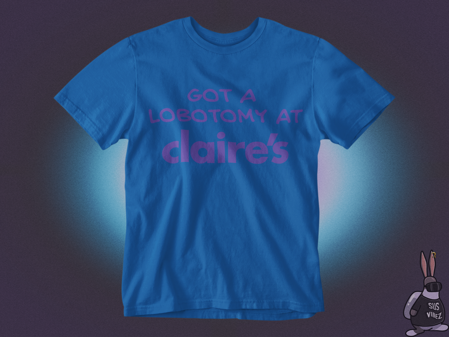 Got a lobotomy at claire's T-shirt