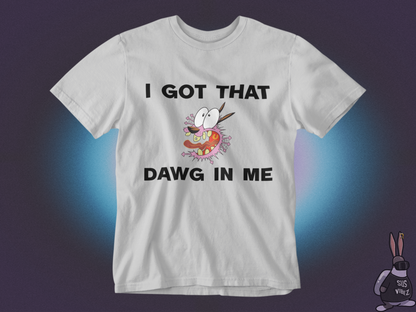 I got that dawg in me T-shirt