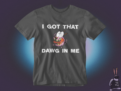 I got that dawg in me T-shirt