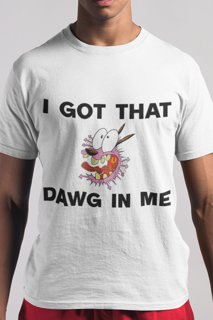 I got that dawg in me T-shirt