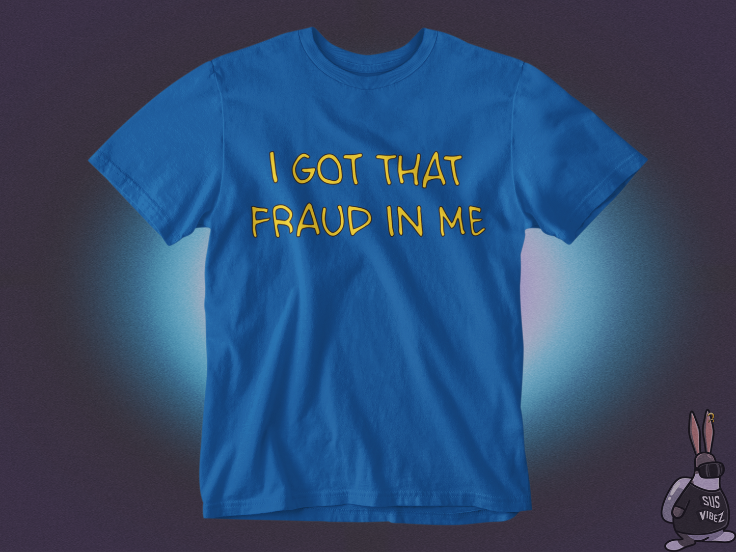 I got that fraud in me T-shirt