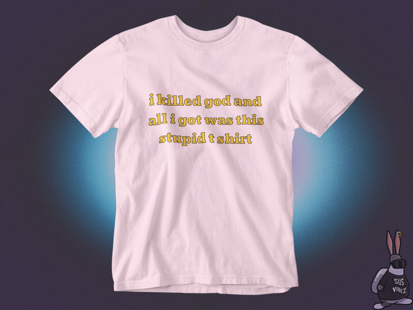 I killed god and all I got was this stupid t-shirt T-shirt