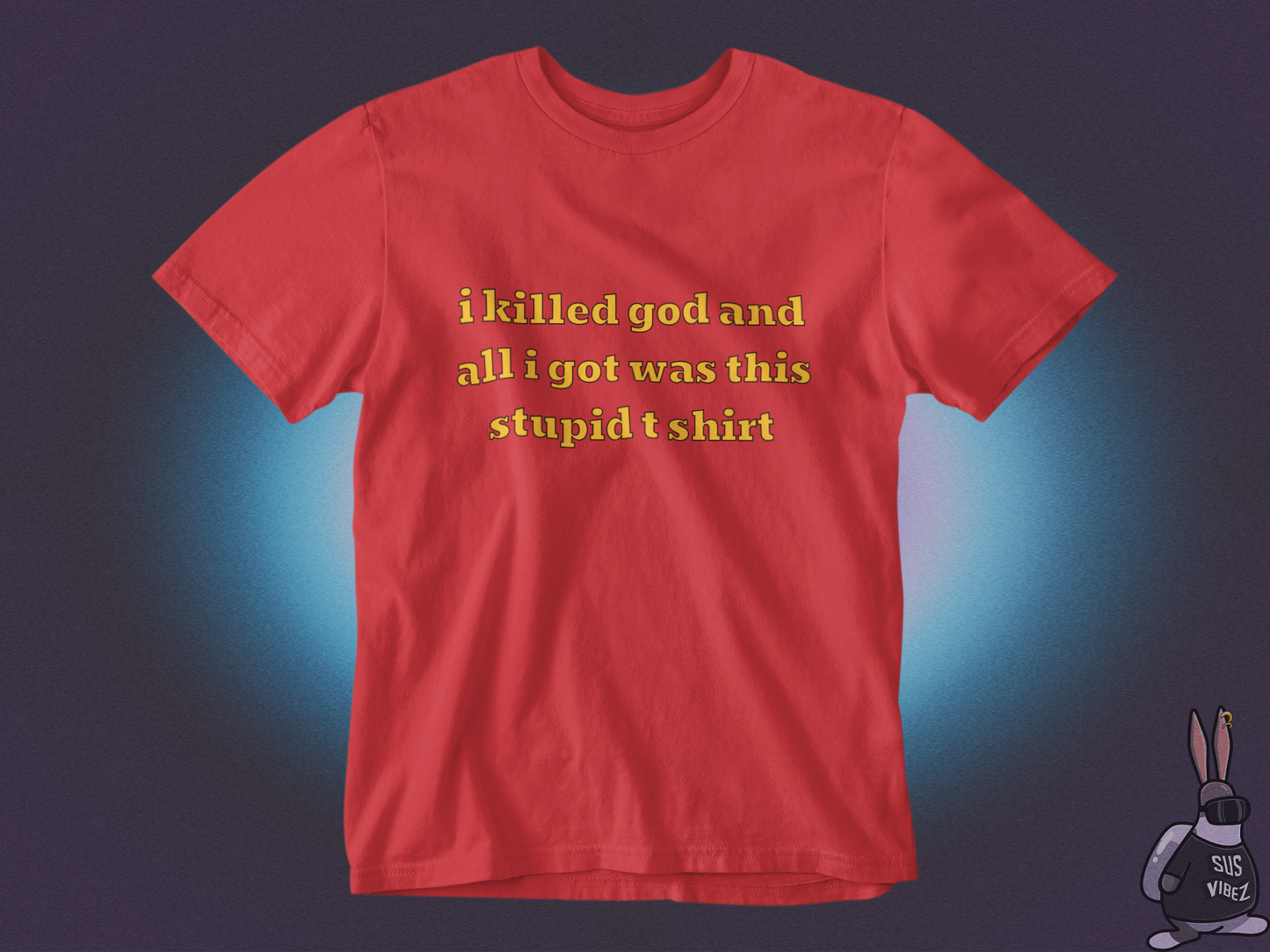 I killed god and all I got was this stupid t-shirt T-shirt