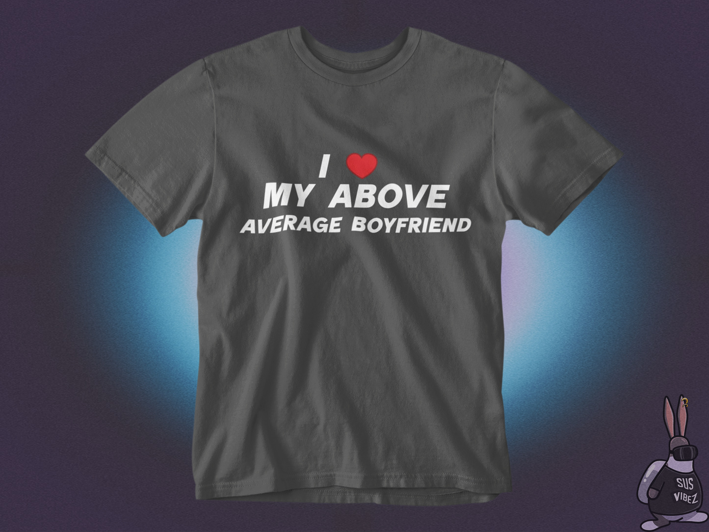 I love my above average boyfriend T-shirt