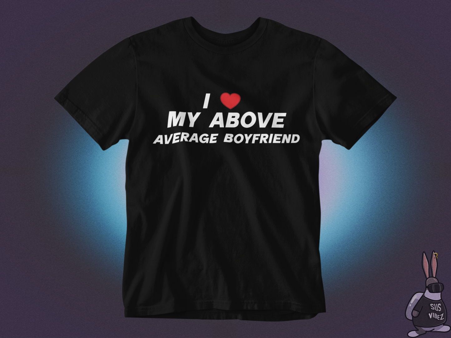 I love my above average boyfriend T-shirt