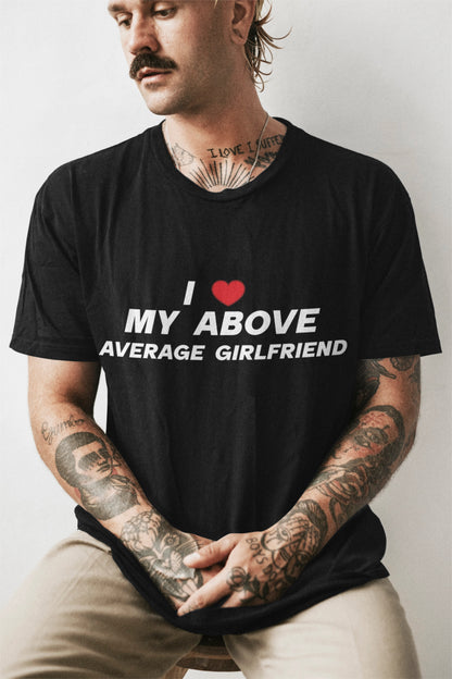 I love my above average girlfriend T-shirt