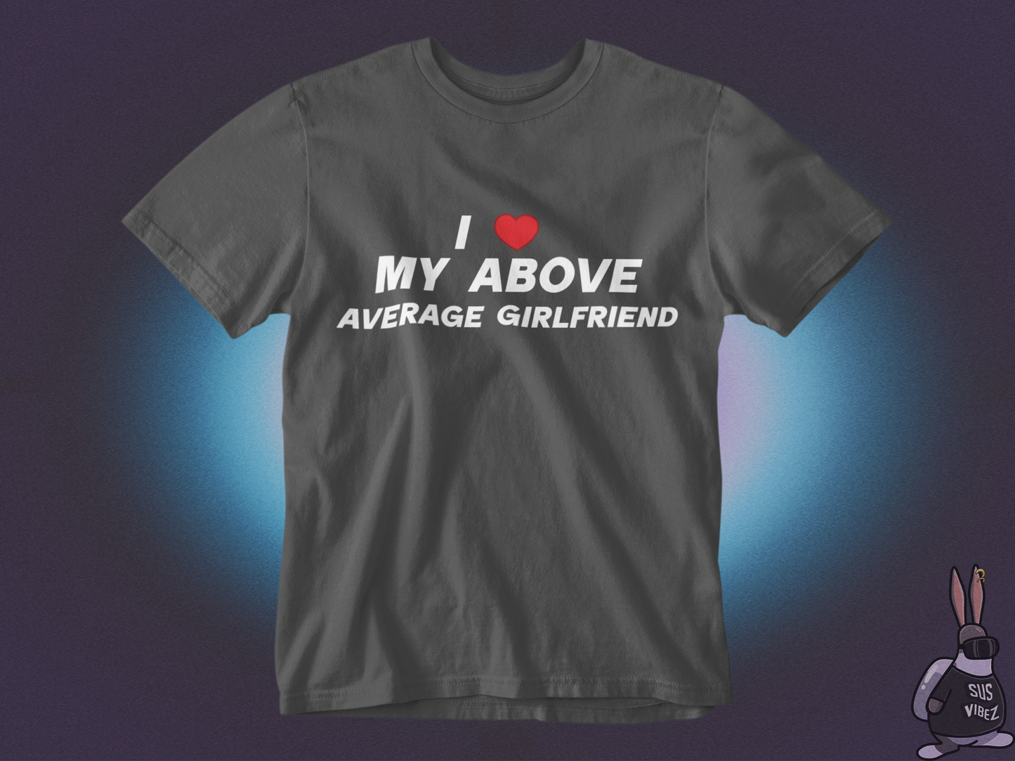 I love my above average girlfriend T-shirt