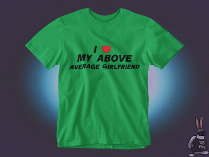 I love my above average girlfriend T-shirt