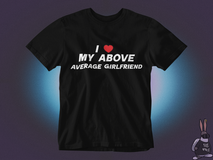 I love my above average girlfriend T-shirt