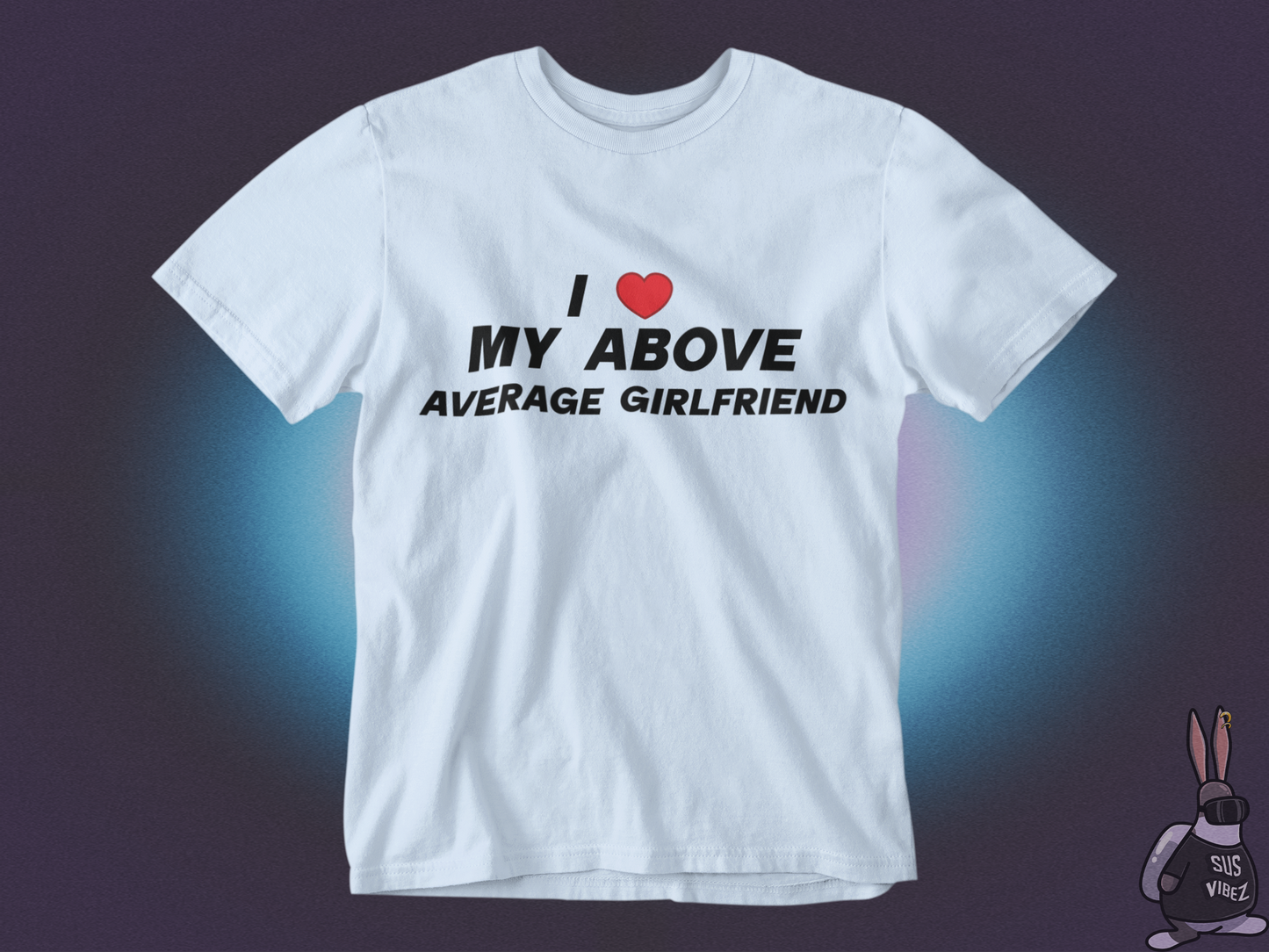 I love my above average girlfriend T-shirt