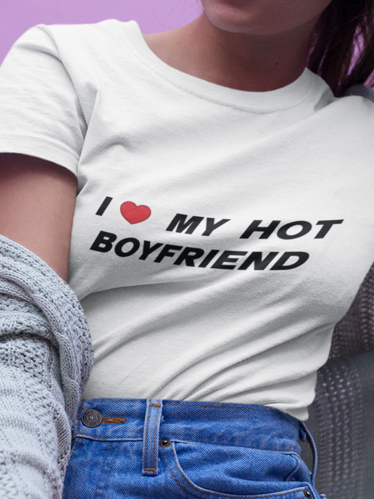 I love my hot boyfriend T-shirt