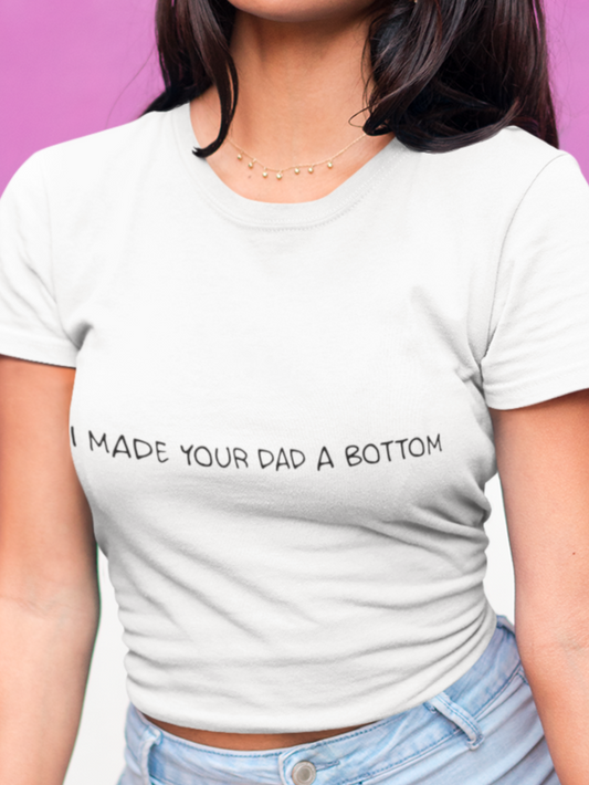I made your dad a bottom T-shirt