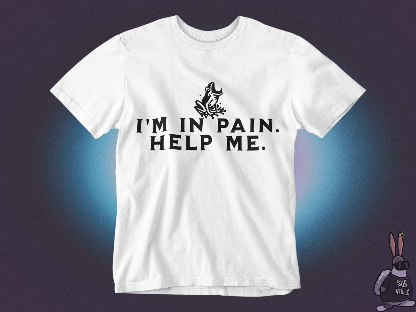 I'm in pain, help me T-shirt