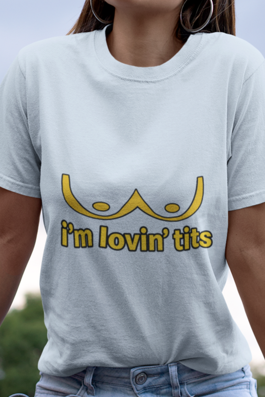 I'm lovin' tits T-shirt