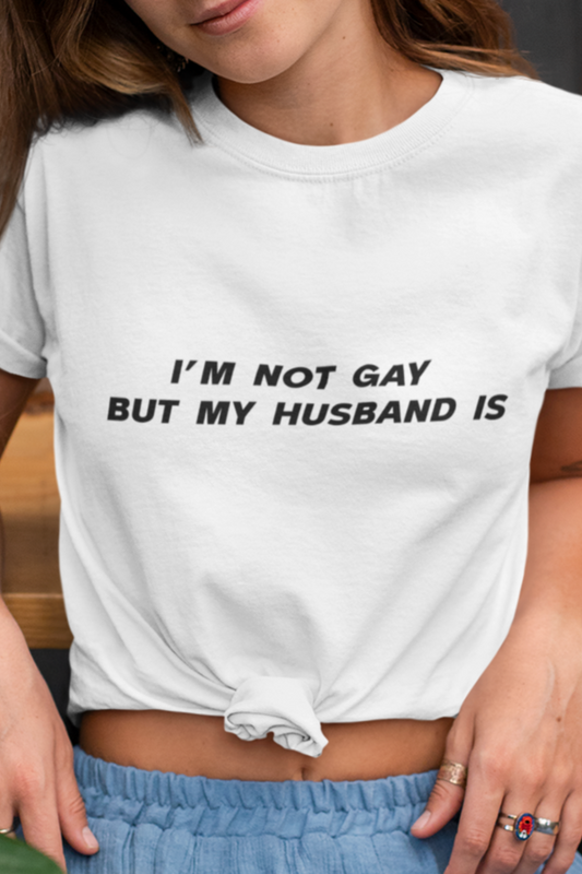 I'm not gay but my husband is T-shirt