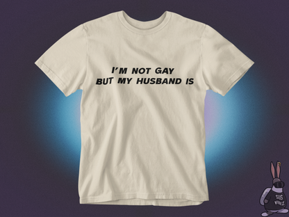 I'm not gay but my husband is T-shirt