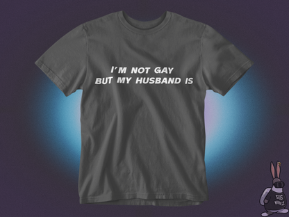 I'm not gay but my husband is T-shirt