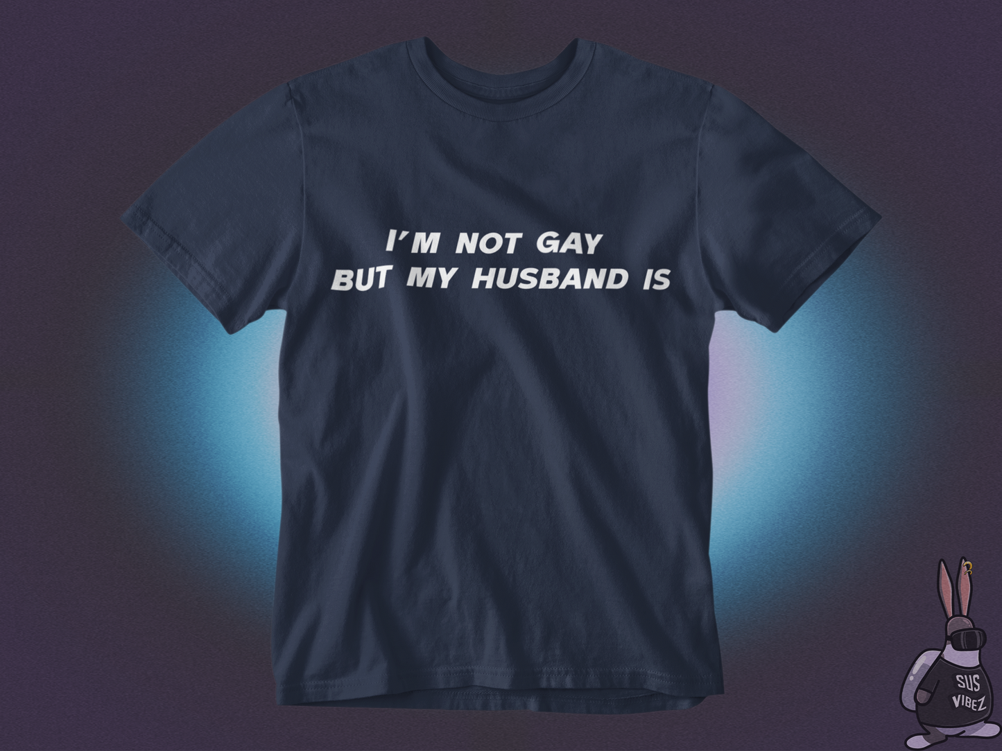 I'm not gay but my husband is T-shirt