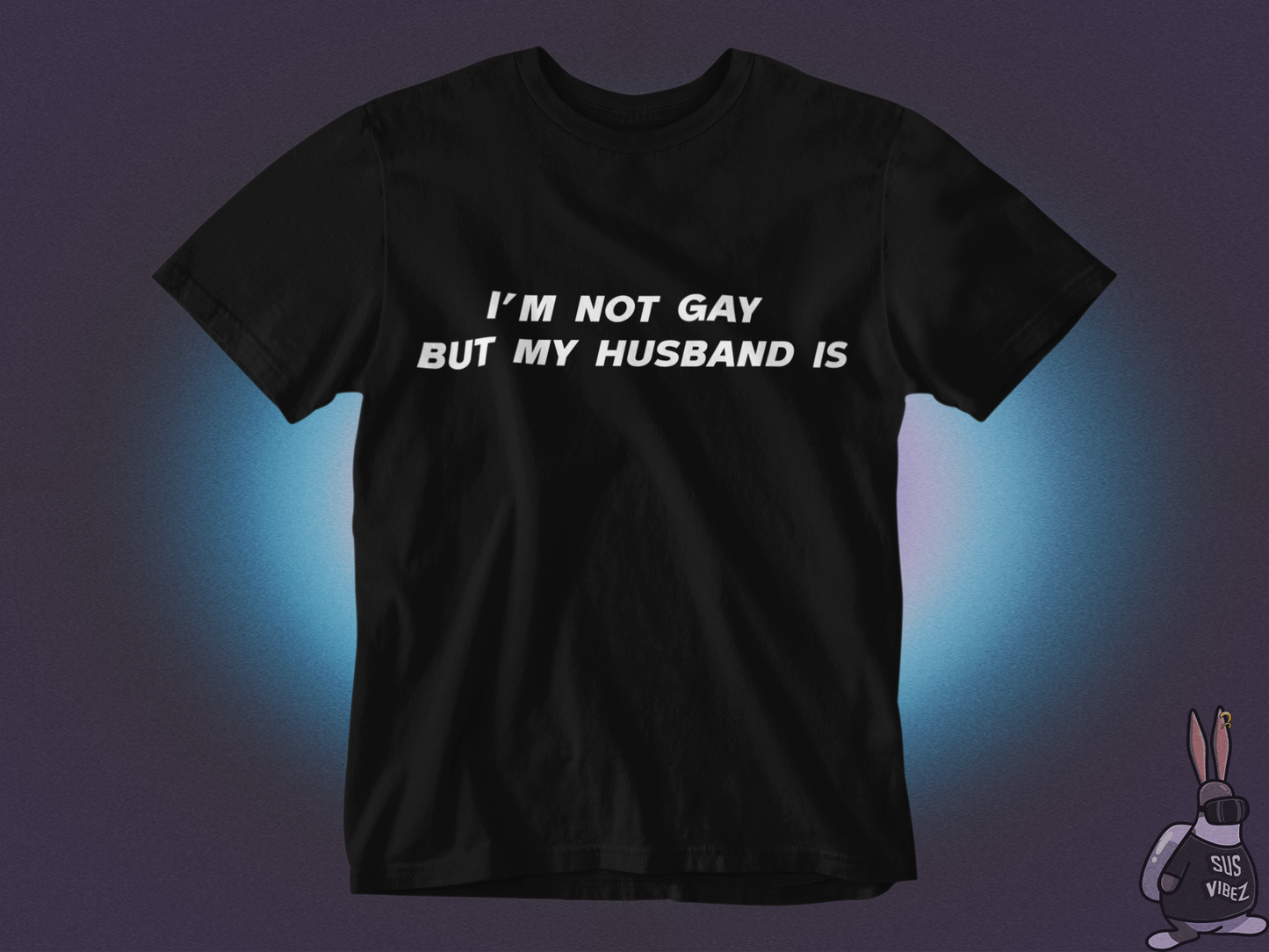 I'm not gay but my husband is T-shirt