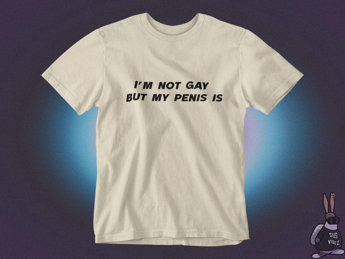 I'm not gay but my penis is T-shirt