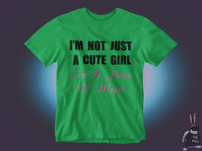 I'm not just a cute girl I'm a piece of meat T-shirt