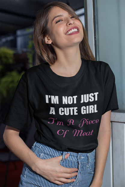 I'm not just a cute girl I'm a piece of meat T-shirt