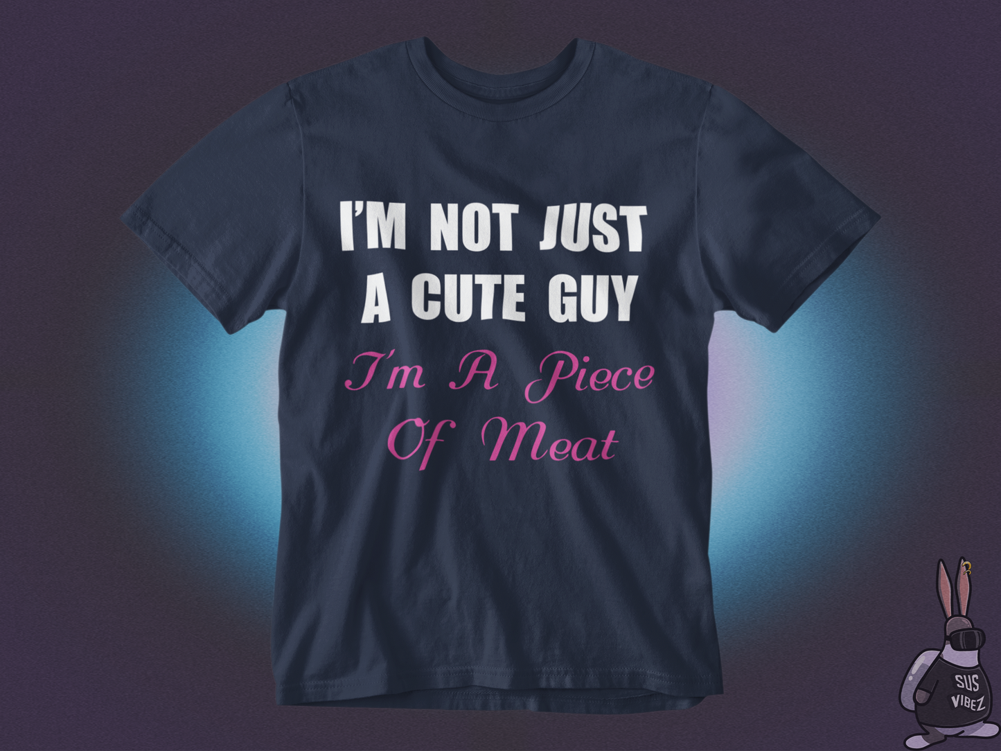 I'm not just a cute guy I'm a piece of meat T-shirt